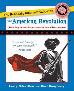 The Politically Incorrect Guide to the American Revolution The Politically Incorrect Guide to the American Revolution