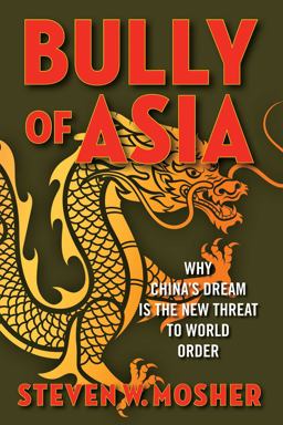Bully of Asia Why China's Dream Is the New Threat to World Order  9781621576969 Front Cover