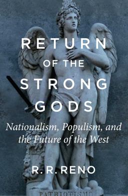 Return of the Strong Gods Nationalism, Populism, and the Future of the West  9781621578000 Front Cover
