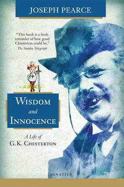 Wisdom and Innocence: A Life of G.k. Chesterton  9781621640554 Front Cover