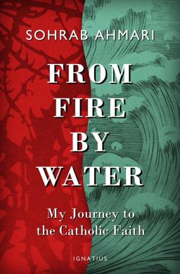 From Fire, by Water: My Journey to the Catholic Faith  9781621642022 Front Cover