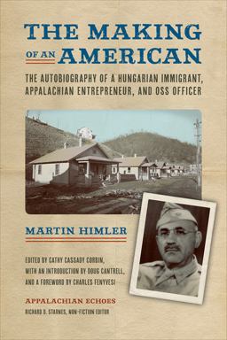 Making of an American The Autobiography of a Hungarian Immigrant, Appalachian Entrepreneur, and OSS Officer  9781621904519 Front Cover