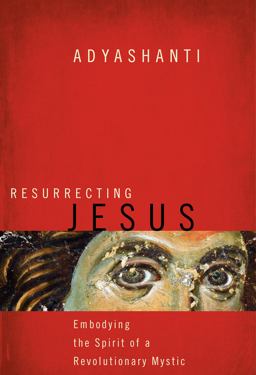 Resurrecting Jesus Embodying the Spirit of a Revolutionary Mystic  9781622030941 Front Cover