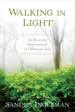 Walking in Light The Everyday Empowerment of a Shamanic Life  9781622034284 Front Cover