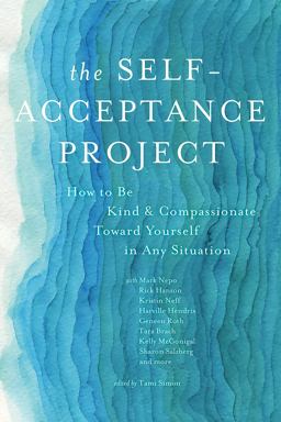 Self-Acceptance Project How to Be Kind and Compassionate Toward Yourself in Any Situation  9781622034673 Front Cover