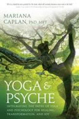 Yoga and Psyche Integrating the Paths of Yoga and Psychology for Healing, Transformation, and Joy  9781622036561 Front Cover