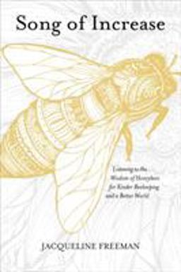 Song of Increase: Listening to the Wisdom of Honeybees for Kinder Beekeeping and a Better World  9781622037445 Front Cover