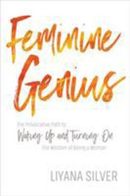 Feminine Genius The Provocative Path to Waking up and Turning on the Wisdom of Being a Woman  9781622038299 Front Cover