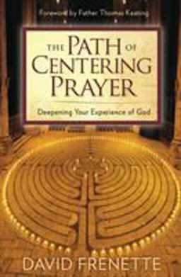 Path of Centering Prayer Deepening Your Experience of God  9781622038664 Front Cover