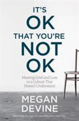 It's OK That You're Not OK Meeting Grief and Loss in a Culture That Doesn't Understand  9781622039074 Front Cover