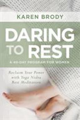 Daring to Rest Reclaim Your Power with Yoga Nidra Rest Meditation  9781622039098 Front Cover