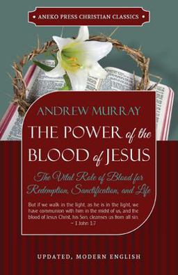 Power of the Blood of Jesus The Vital Role of Blood for Redemption, Sanctification, and Life  9781622453726 Front Cover