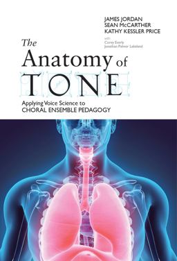 Anatomy of Tone Applying Voice Science to Choral Ensemble Pedagogy  9781622772414 Front Cover