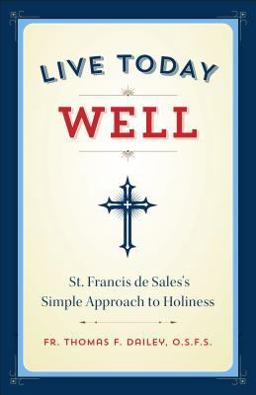 Live Today Well A Saint's Guide to the Good Life  9781622823017 Front Cover