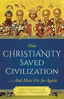 How Christianity Saved Civilization How Christianity Saved Civilization