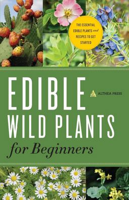 Edible Wild Plants for Beginners The Essential Edible Plants and Recipes to Get Started  9781623152512 Front Cover