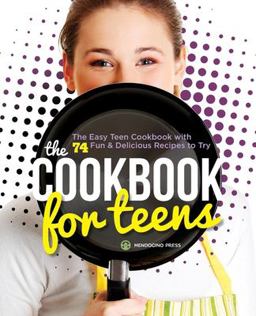 Cookbook for Teens The Easy Teen Cookbook with 74 Fun and Delicious Recipes to Try  9781623153618 Front Cover