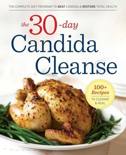 30-Day Candida Cleanse The Complete Diet Program to Beat Candida and Restore Total Health  9781623153946 Front Cover