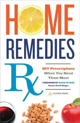 Home Remedies Rx DIY Prescriptions When You Need Them Most  9781623154820 Front Cover