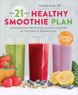 21-Day Healthy Smoothie Plan Invigorating Smoothies and Daily Support for Wellness and Weight Loss  9781623155292 Front Cover