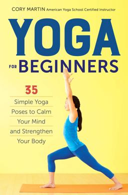 Yoga for Beginners Simple Yoga Poses to Calm Your Mind and Strengthen Your Body 1st 9781623156466 Front Cover