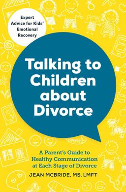 Talking to Children about Divorce A Parent's Guide to Healthy Communication at Each Stage of Divorce  9781623156855 Front Cover