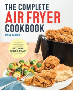 Complete Air Fryer Cookbook Amazingly Easy Recipes to Fry, Bake, Grill, and Roast with Your Air Fryer  9781623157432 Front Cover