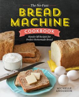 The No-Fuss Bread Machine Cookbook The No-Fuss Bread Machine Cookbook