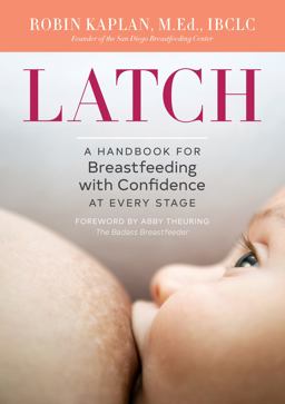 Latch A Handbook for Breastfeeding with Confidence at Every Stage  9781623159306 Front Cover