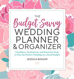 Budget-Savvy Wedding Planner and Organizer Checklists, Worksheets, and Essential Tools to Plan the Perfect Wedding on a Small Budget  9781623159856 Front Cover
