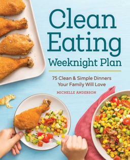 The Clean Eating Weeknight Dinner Plan The Clean Eating Weeknight Dinner Plan