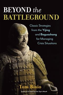 Beyond the Battleground Classic Strategies from the Yijing and Baguazhang for Managing Crisis Situations  9781623170066 Front Cover