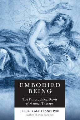 Embodied Being The Philosophical Roots of Manual Therapy  9781623170264 Front Cover