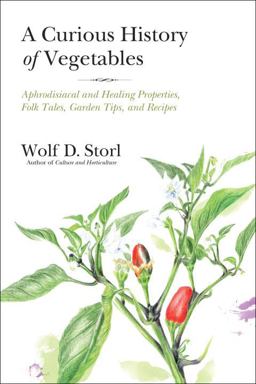Curious History of Vegetables Aphrodisiacal and Healing Properties, Folk Tales, Garden Tips, and Recipes  9781623170394 Front Cover
