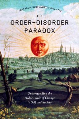 Order-Disorder Paradox Understanding the Hidden Side of Change in Self and Society  9781623171162 Front Cover