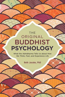 The Original Buddhist Psychology: What the Abhidharma Tells Us About How We Think, Feel, and Experience Life  9781623171308 Front Cover