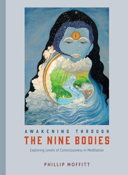Awakening Through the Nine Bodies Exploring Levels of Consciousness in Meditation  9781623171902 Front Cover