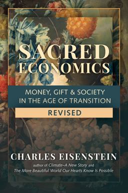 Sacred Economics, Revised Money, Gift and Society in the Age of Transition  9781623175764 Front Cover