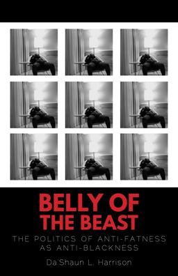 Belly of the Beast The Politics of Anti-Fatness As Anti-Blackness  9781623175979 Front Cover