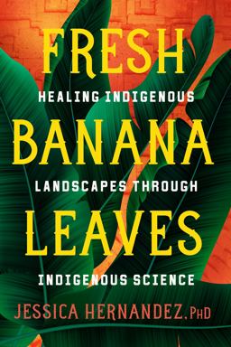 Fresh Banana Leaves Healing Indigenous Landscapes Through Indigenous Science  9781623176051 Front Cover