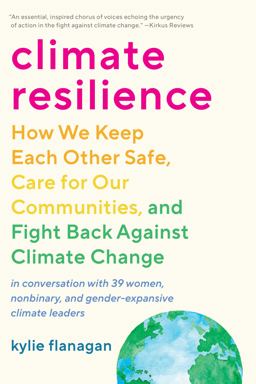 Climate Resilience How We Keep Each Other Safe, Care for Our Communities, and Fight Back Against Climate Change  9781623179021 Front Cover