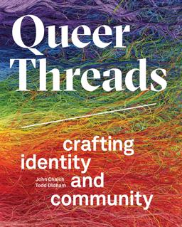 Queer Threads: Crafting Identity and Community  9781623261054 Front Cover