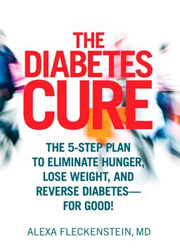 Diabetes Cure The 5-Step Plan to Eliminate Hunger, Lose Weight, and Reverse Diabetes--For Good  9781623360825 Front Cover