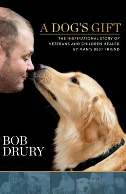 Dog's Gift The Inspirational Story of Veterans and Children Healed by Man's Best Friend  9781623361013 Front Cover