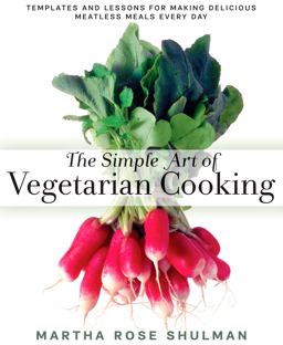 Simple Art of Vegetarian Cooking Templates and Lessons for Making Delicious Meatless Meals Every Day: a Cookbook  9781623361297 Front Cover