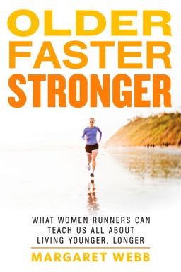 Older, Faster, Stronger What Women Runners Can Teach Us All about Living Younger, Longer  9781623361693 Front Cover