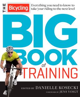 Bicycling Big Book of Training Everything You Need to Know to Take Your Riding to the Next Level  9781623362997 Front Cover