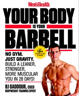 Men's Health Your Body Is Your Barbell No Gym. Just Gravity. Build a Leaner, Stronger, More Muscular You in 28 Days!  9781623363833 Front Cover
