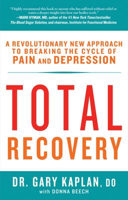 Total Recovery Breaking the Cycle of Chronic Pain and Depression  9781623365615 Front Cover