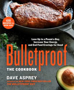 Bulletproof: the Cookbook Lose up to a Pound a Day, Increase Your Energy, and End Food Cravings for Good  9781623366032 Front Cover